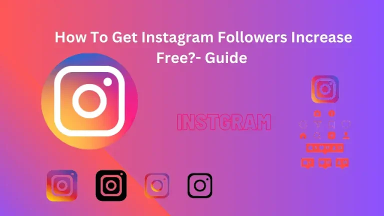 How To Get Instagram followers increase Free?- Guide 2023